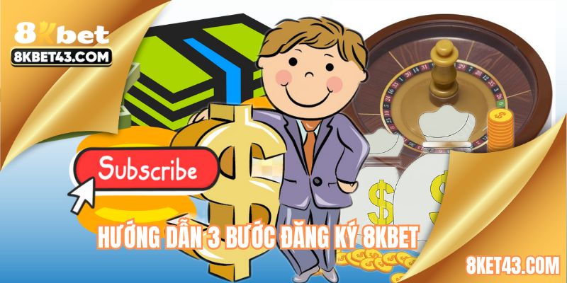 Chỉ với 3 bước thực hiện đăng ký 8KBET dễ dàng