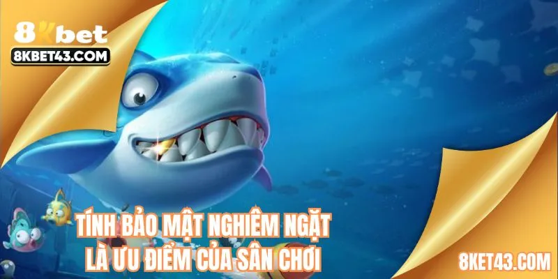 Tính bảo mật nghiêm ngặt là ưu điểm của sân chơi