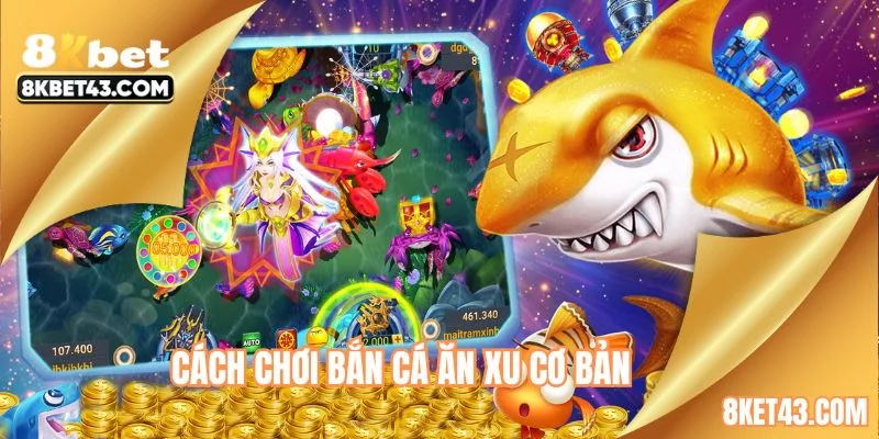 Cách chơi bắn cá ăn xu cơ bản