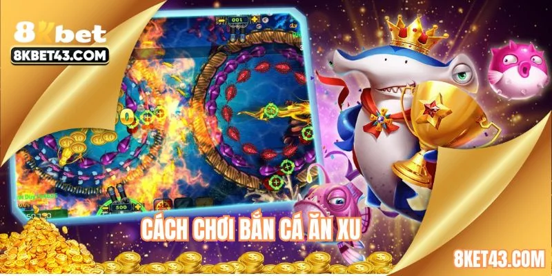 cách chơi bắn cá ăn xu