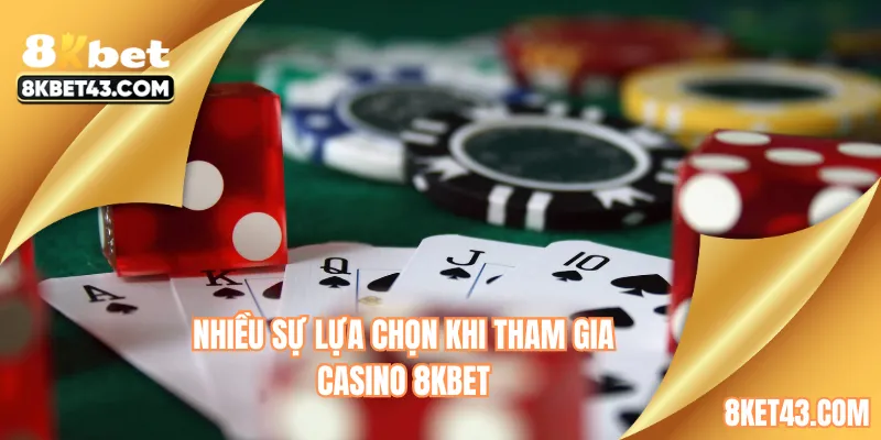 Nhiều sự lựa chọn khi tham gia casino 8KBET