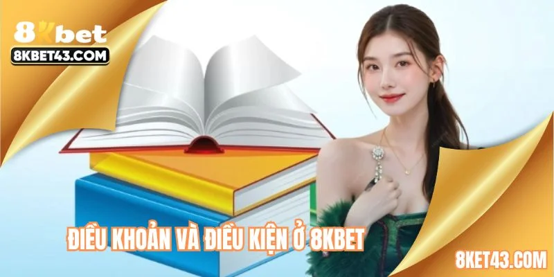 Điều khoản và điều kiện ở 8KBET