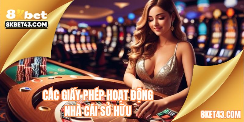 8KBET đang sở hữu các giấy phép hoạt động nào