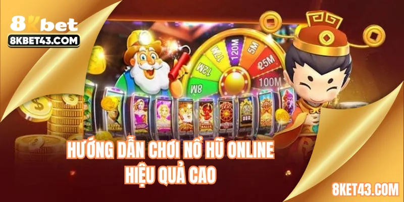 Hướng dẫn chơi nổ hũ online hiệu quả cao