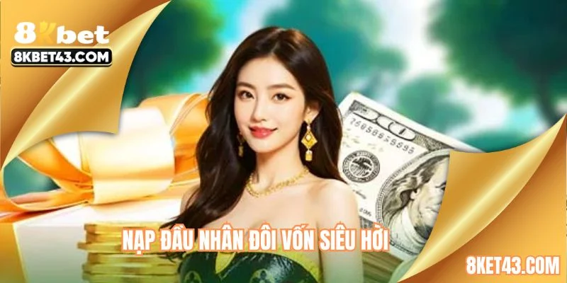 Nạp đầu nhân đôi vốn siêu hời