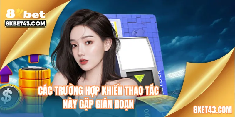 Các trường hợp khiến thao tác này gặp gián đoạn
