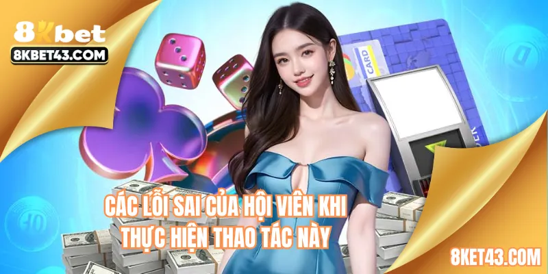 Các lỗi sai của hội viên khi thực hiện thao tác này