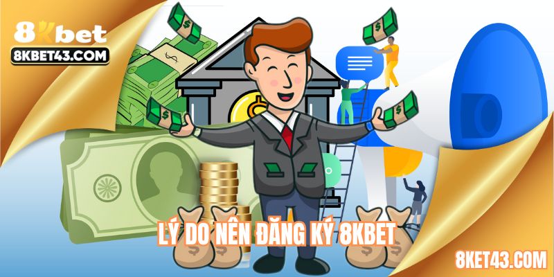 Lợi ích gì cho khách hàng khi thực hiện đăng ký 8KBET?