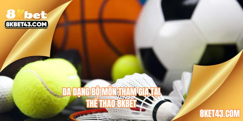 Đa dạng bộ môn tham gia tại thể thao 8KBET