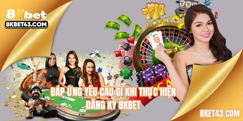 Điều kiện để người chơi cá cược tại 8KBET là gì?